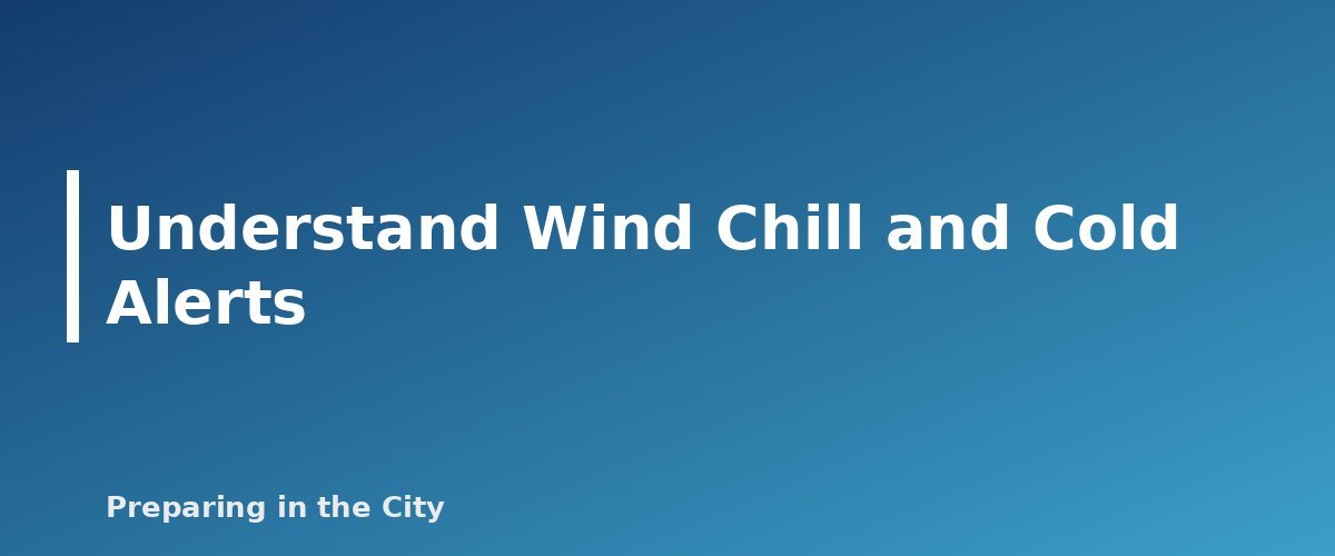 Understand Wind Chill and Cold Alerts - section banner for Hypothermia and Frostbite