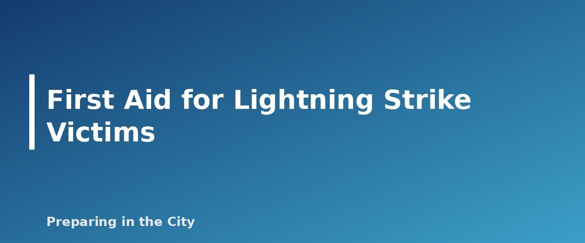 First Aid for Lightning Strike Victims - section banner for Lightning Safety in the City