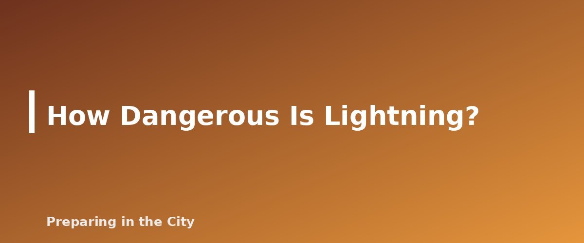 How Dangerous Is Lightning? - section banner for Lightning Safety in the City