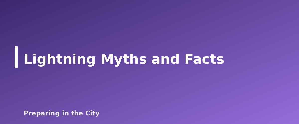 Lightning Myths and Facts - section banner for Lightning Safety in the City