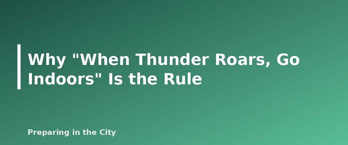 Why "When Thunder Roars, Go Indoors" Is the Rule - section banner for Lightning Safety in the City