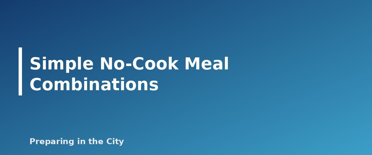 Simple No-Cook Meal Combinations - section banner for No-Cook Emergency Meals