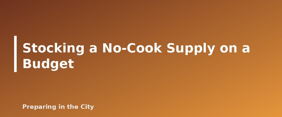 Stocking a No-Cook Supply on a Budget - section banner for No-Cook Emergency Meals