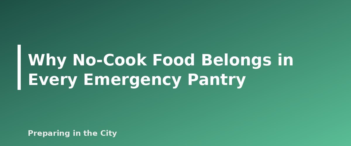 Why No-Cook Food Belongs in Every Emergency Pantry - section banner for No-Cook Emergency Meals