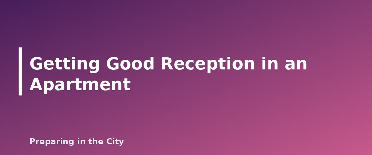 Getting Good Reception in an Apartment - section banner for NOAA Weather Radios and Hand-Crank Radios