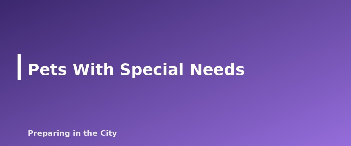Pets With Special Needs - section banner for Pet Emergency Plan for Apartment Dwellers