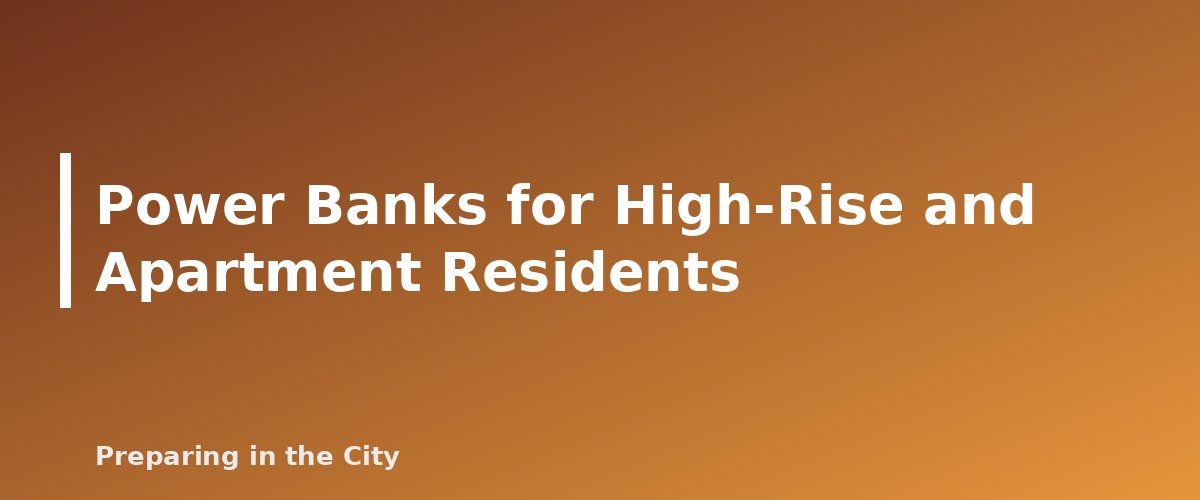 Power Banks for High-Rise and Apartment Residents - section banner for Power Banks for Emergencies