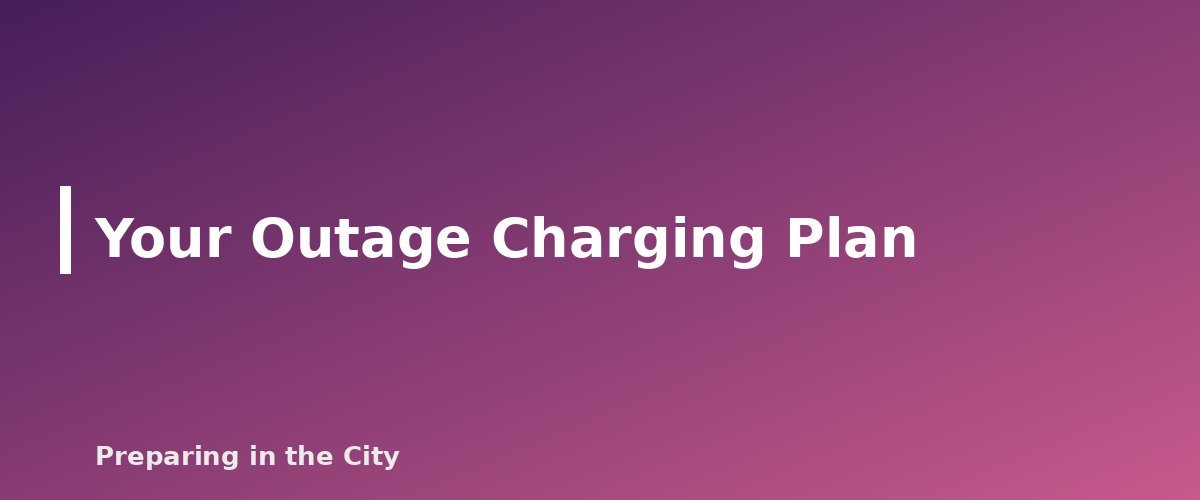 Your Outage Charging Plan - section banner for Power Banks for Emergencies