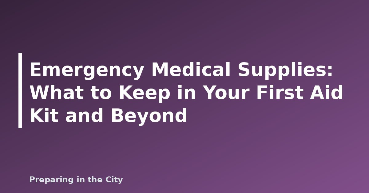 Emergency Medical Supplies: What to Keep in Your First Aid Kit and Beyond - featured image