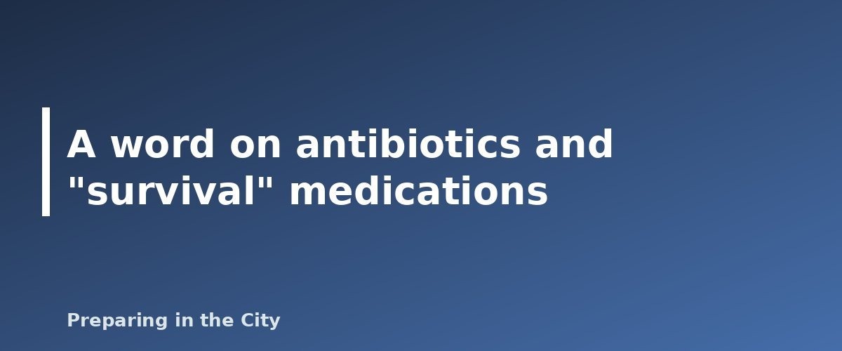 A word on antibiotics and "survival" medications - illustration for Emergency Medical Supplies: What to Keep in Your First Aid Kit and Beyond