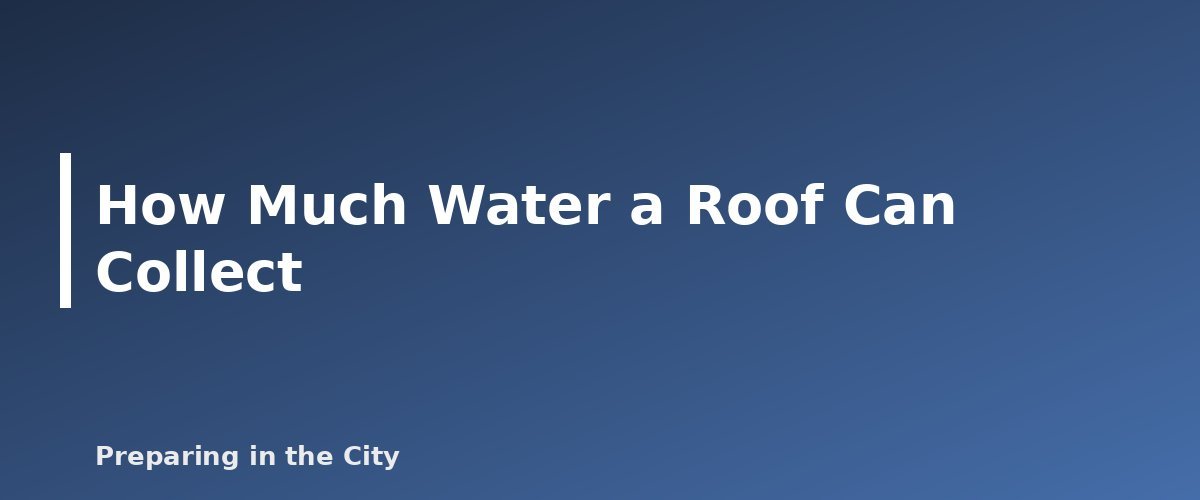 How Much Water a Roof Can Collect - illustration for Rainwater Collection for Emergencies: Safety and Local Rules