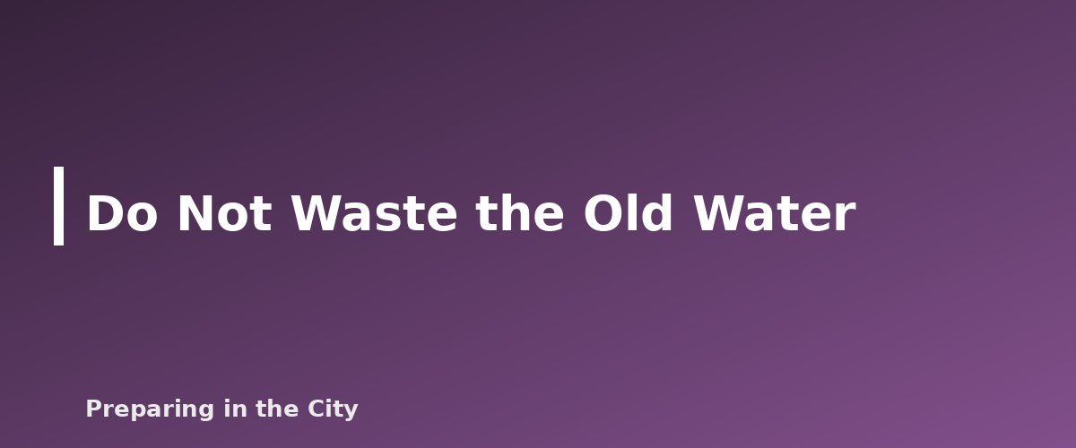 Do Not Waste the Old Water - illustration for How to Rotate Stored Water and What Shelf Life Really Means