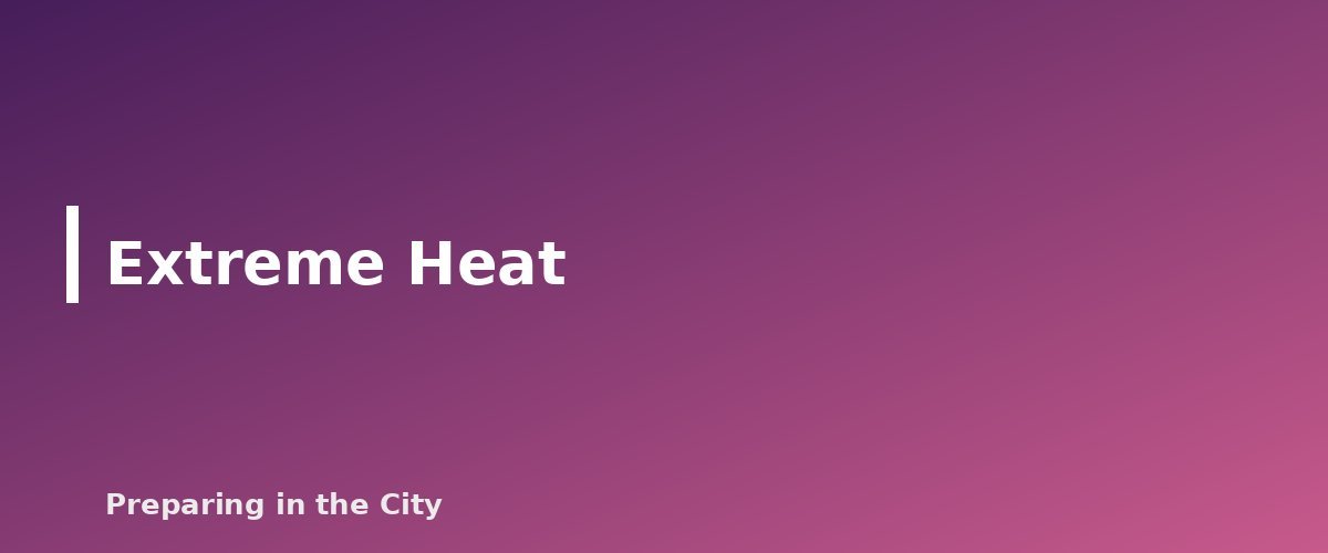 Extreme Heat - section banner for Severe Weather Preparedness Guide