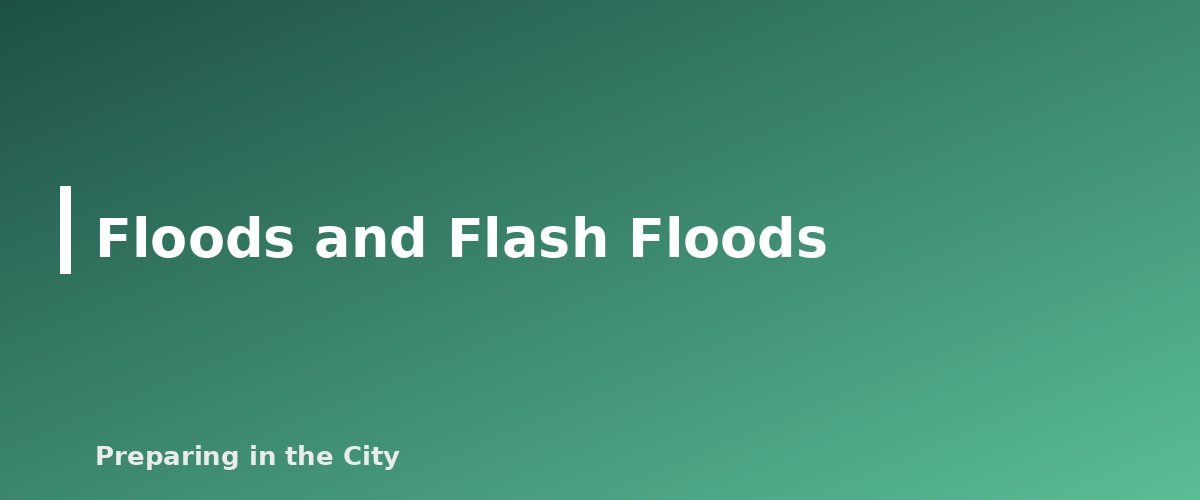 Floods and Flash Floods - section banner for Severe Weather Preparedness Guide