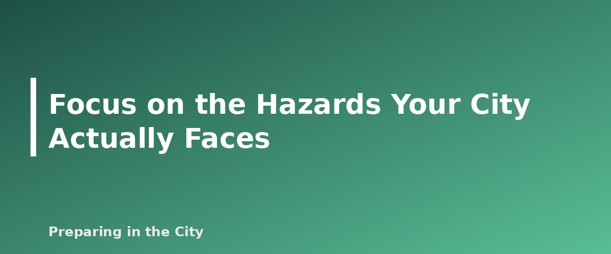 Focus on the Hazards Your City Actually Faces - section banner for Severe Weather Preparedness Guide