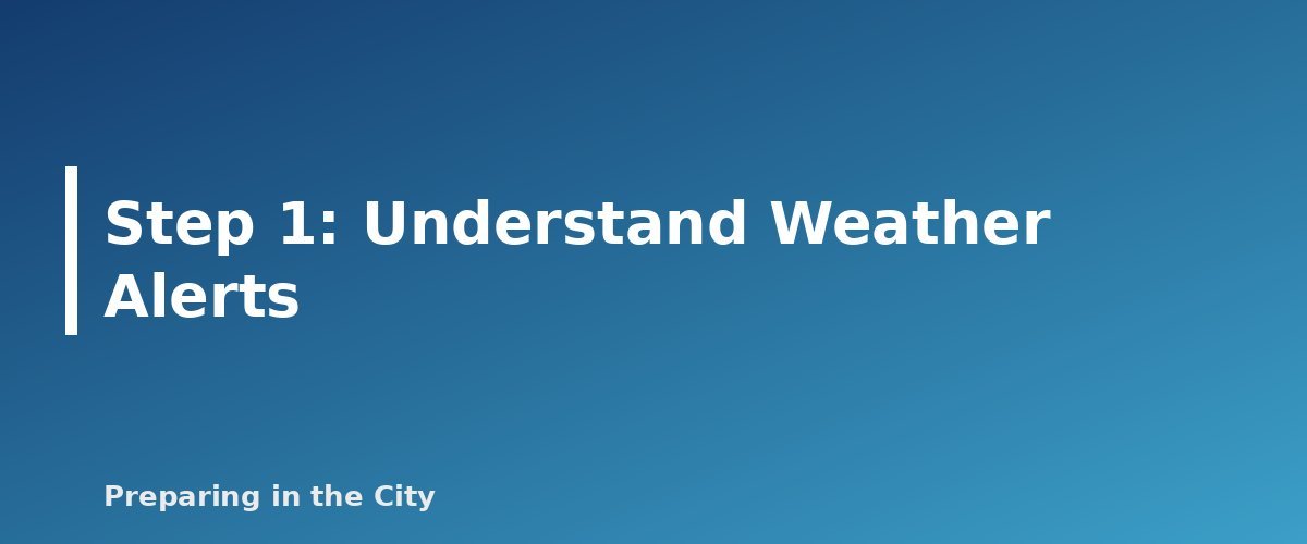 Step 1: Understand Weather Alerts - section banner for Severe Weather Preparedness Guide
