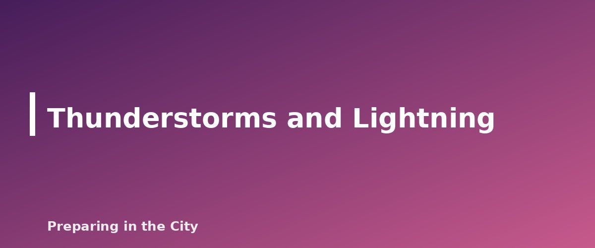Thunderstorms and Lightning - section banner for Severe Weather Preparedness Guide