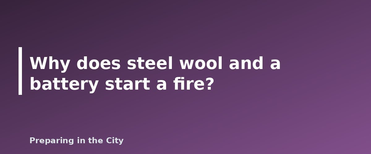 Why does steel wool and a battery start a fire? - illustration for How to Start a Fire With a Battery and Steel Wool (And How to Do It Safely)