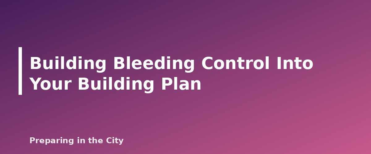 Building Bleeding Control Into Your Building Plan - section banner for Stop the Bleed Basics