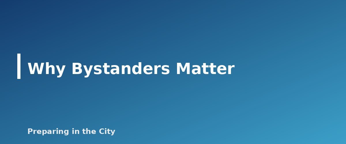 Why Bystanders Matter - section banner for Stop the Bleed Basics