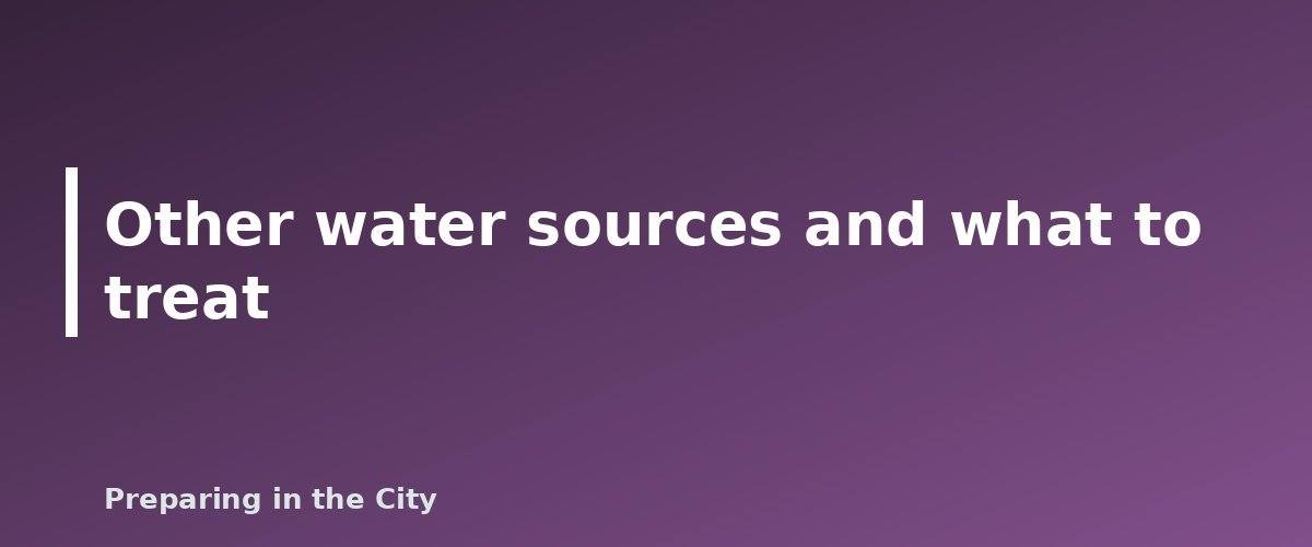 Other water sources and what to treat - illustration for How to Store Water Long Term and Keep It Safe