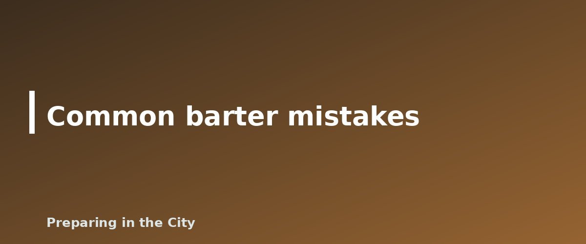 Common barter mistakes - illustration for Top 20 Barter Items to Stockpile for Emergencies