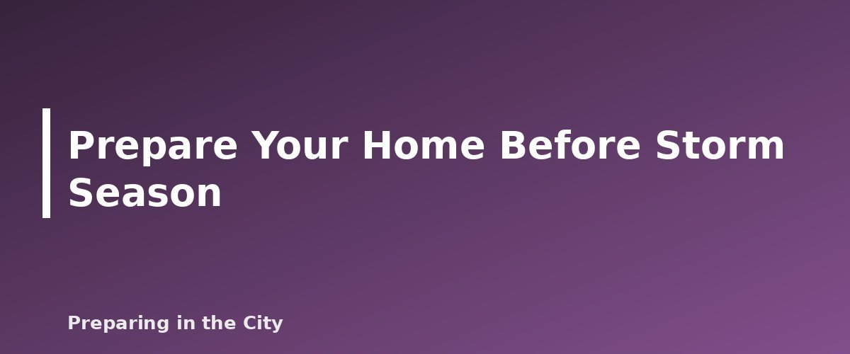 Prepare Your Home Before Storm Season - illustration for Tornado Safety: How to Prepare Your Home and Your Family