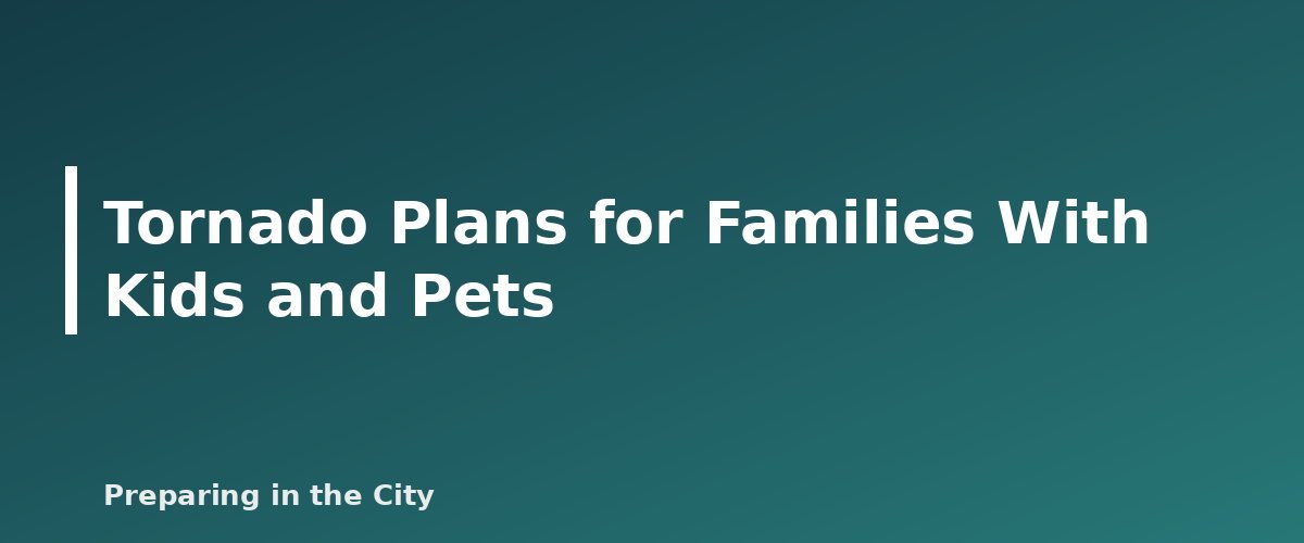 Tornado Plans for Families With Kids and Pets - illustration for Tornado Safety: How to Prepare Your Home and Your Family