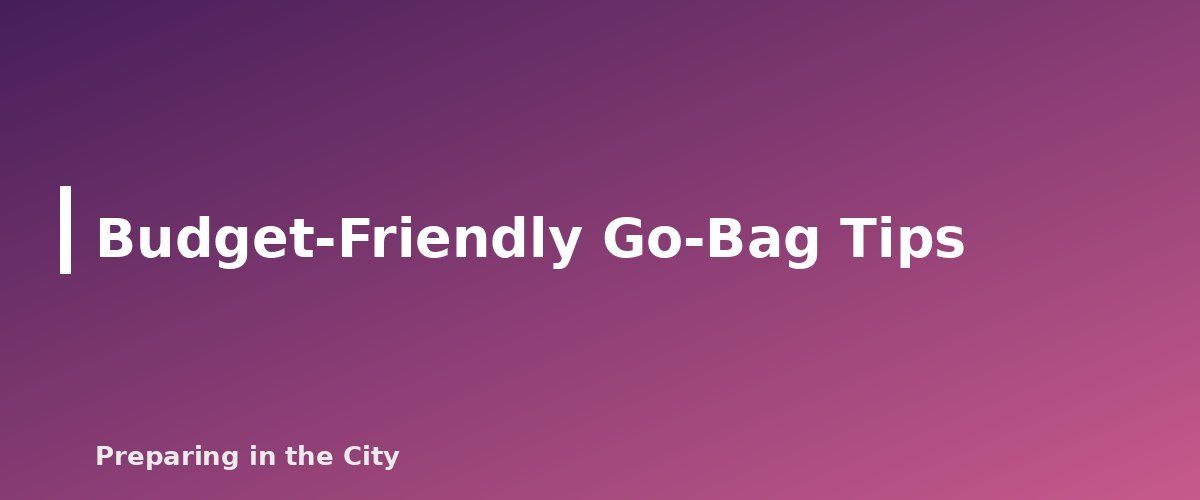 Budget-Friendly Go-Bag Tips - section banner for Urban Go-Bag Checklist
