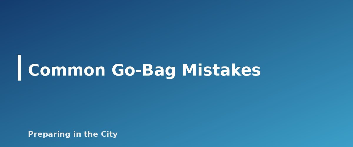 Common Go-Bag Mistakes - section banner for Urban Go-Bag Checklist