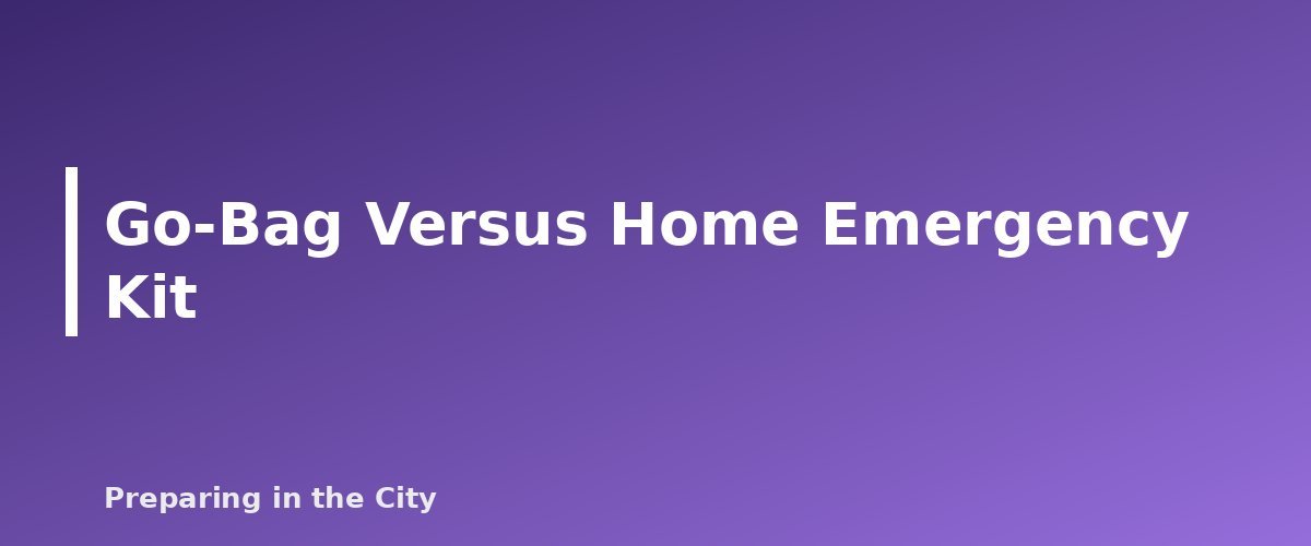 Go-Bag Versus Home Emergency Kit - section banner for Urban Go-Bag Checklist