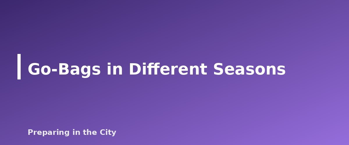 Go-Bags in Different Seasons - section banner for Urban Go-Bag Checklist