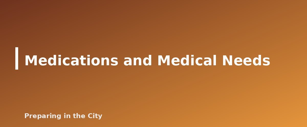 Medications and Medical Needs - section banner for Urban Go-Bag Checklist