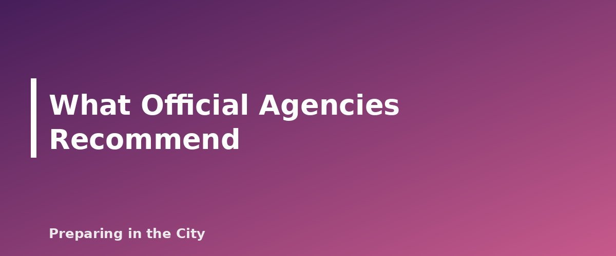 What Official Agencies Recommend - section banner for Urban Go-Bag Checklist