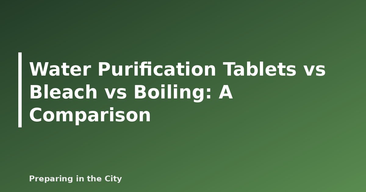 Water Purification Tablets vs Bleach vs Boiling: A Comparison - featured image