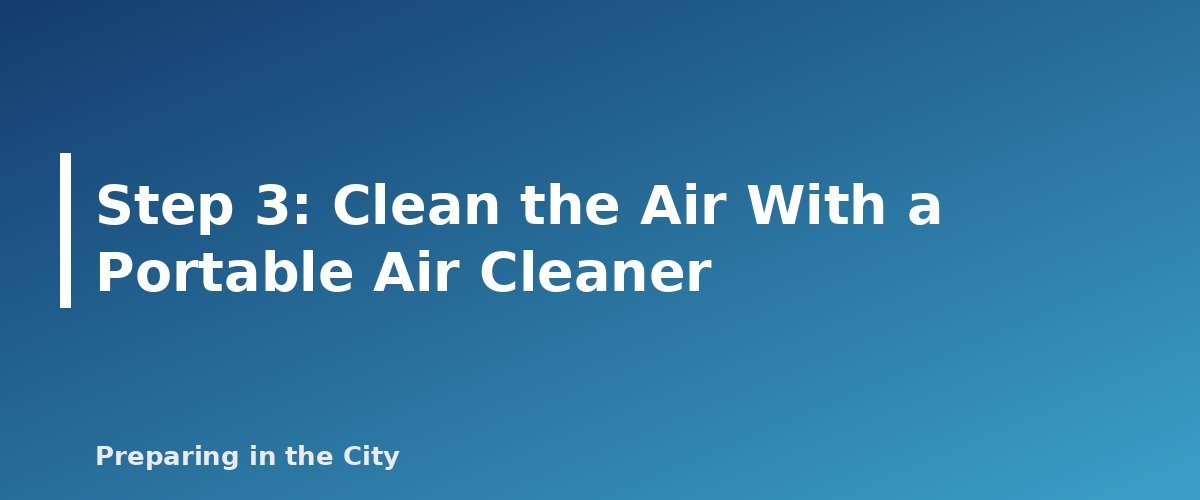 Step 3: Clean the Air With a Portable Air Cleaner - section banner for Wildfire Smoke in an Apartment