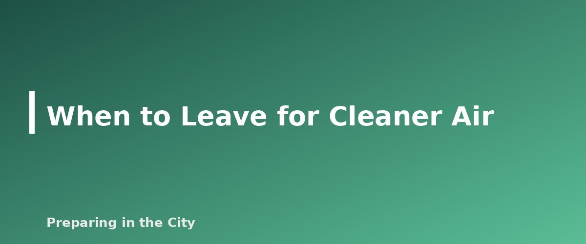 When to Leave for Cleaner Air - section banner for Wildfire Smoke in an Apartment